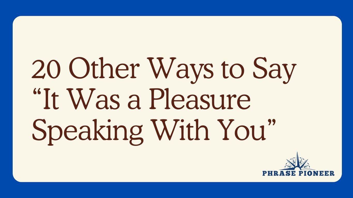 20 Other Ways to Say “It Was a Pleasure Speaking With You”