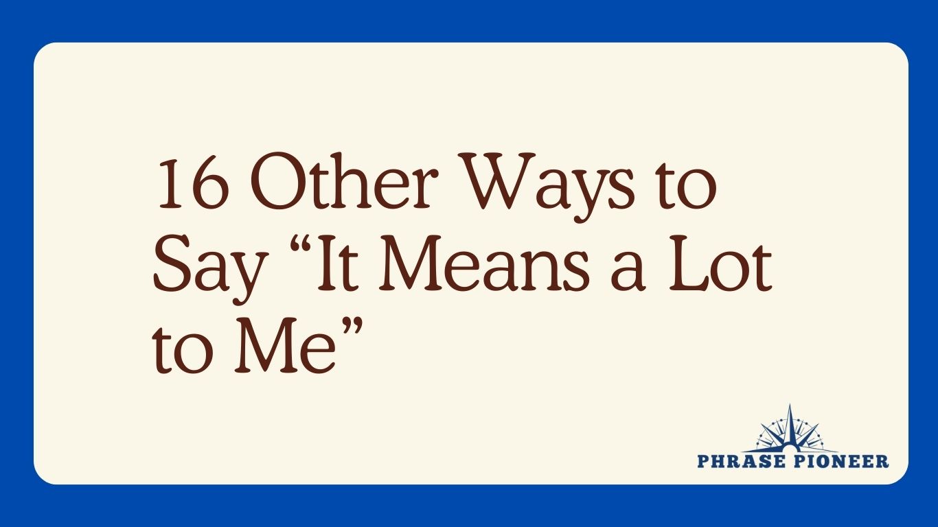 16 Other Ways to Say “It Means a Lot to Me”