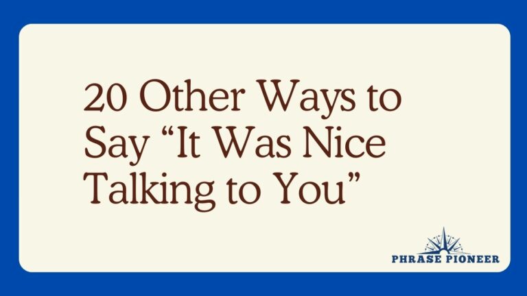 20 Other Ways to Say “It Was Nice Talking to You”