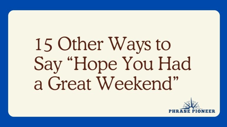 15 Other Ways to Say “Hope You Had a Great Weekend”