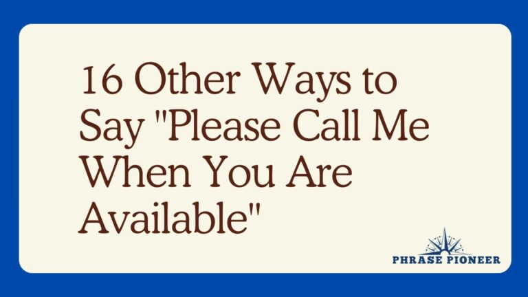 16 Other Ways to Say “Please Call Me When You Are Available”
