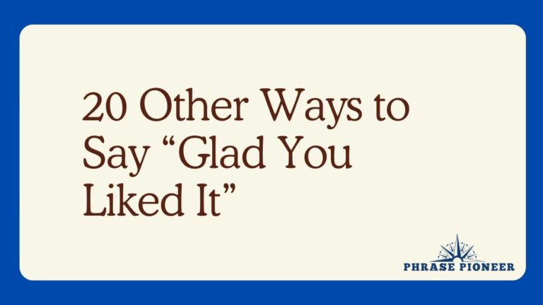 20 Other Ways to Say “Glad You Liked It”