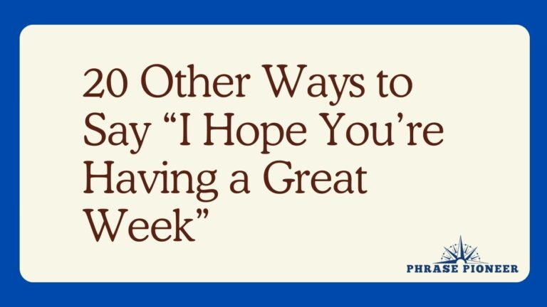 20 Other Ways to Say “I Hope You’re Having a Great Week”