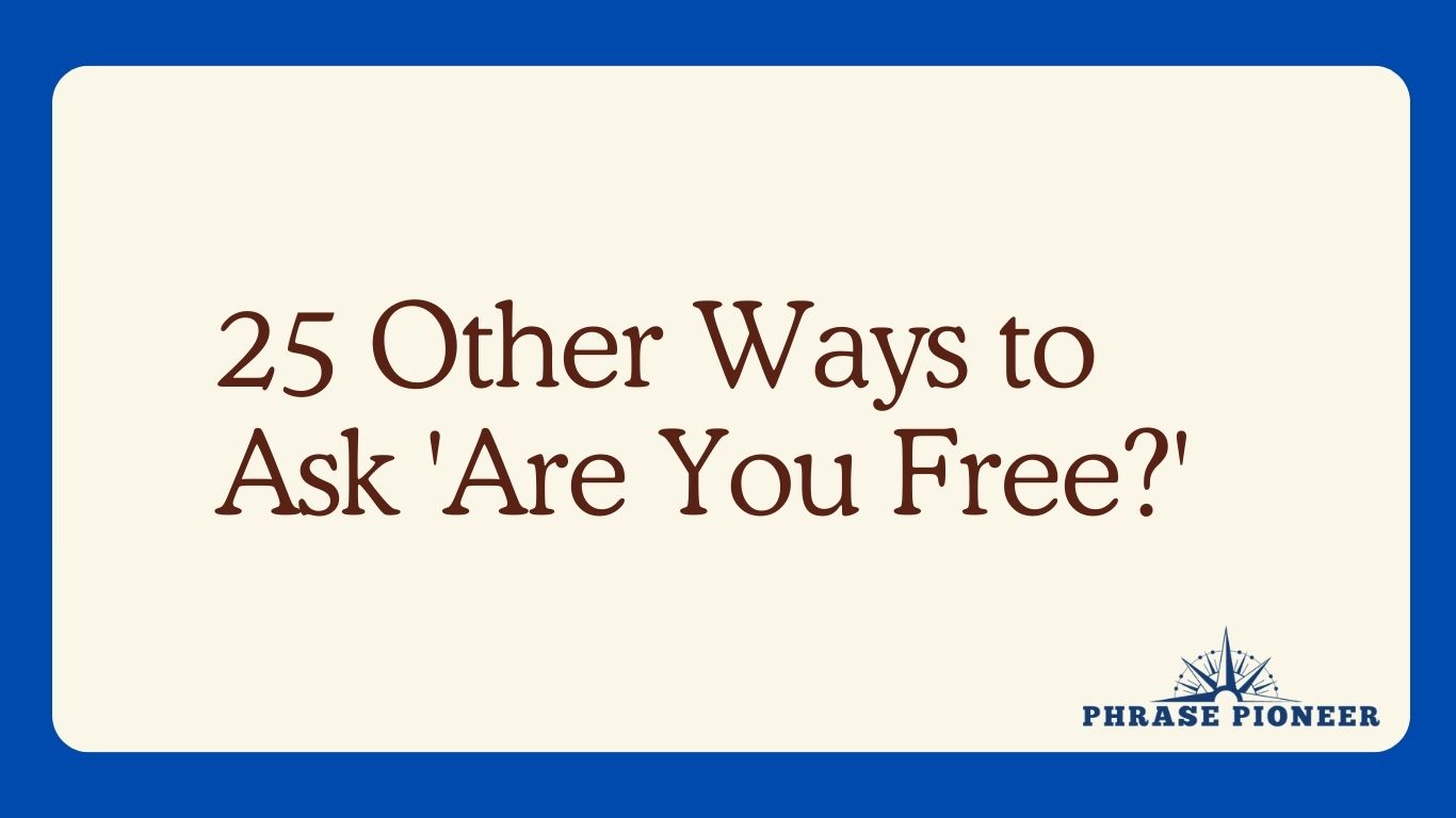 25 Other Ways to Ask 'Are You Free?'