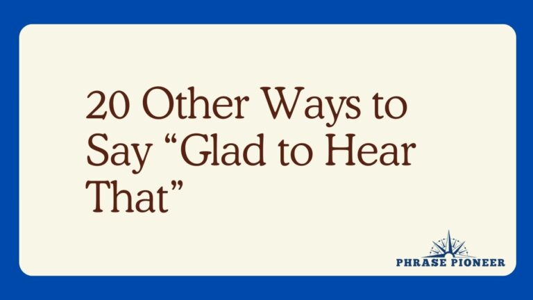 20 Other Ways to Say “Glad to Hear That”