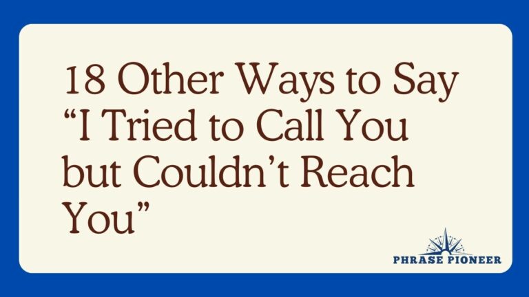 18 Other Ways to Say “I Tried to Call You but Couldn’t Reach You”