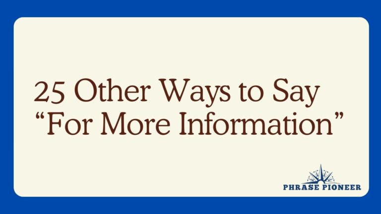 25 Other Ways to Say “For More Information”
