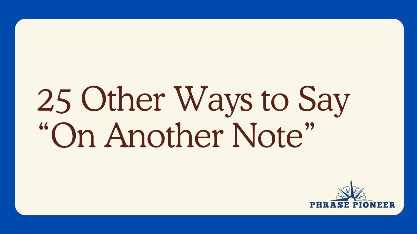 25 Other Ways to Say “On Another Note”
