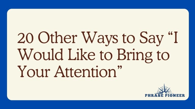 20 Other Ways to Say “I Would Like to Bring to Your Attention”
