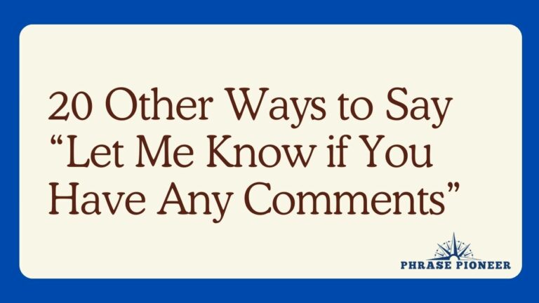 20 Other Ways to Say “Let Me Know if You Have Any Comments”