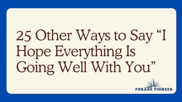 25 Other Ways to Say “I Hope Everything Is Going Well With You”