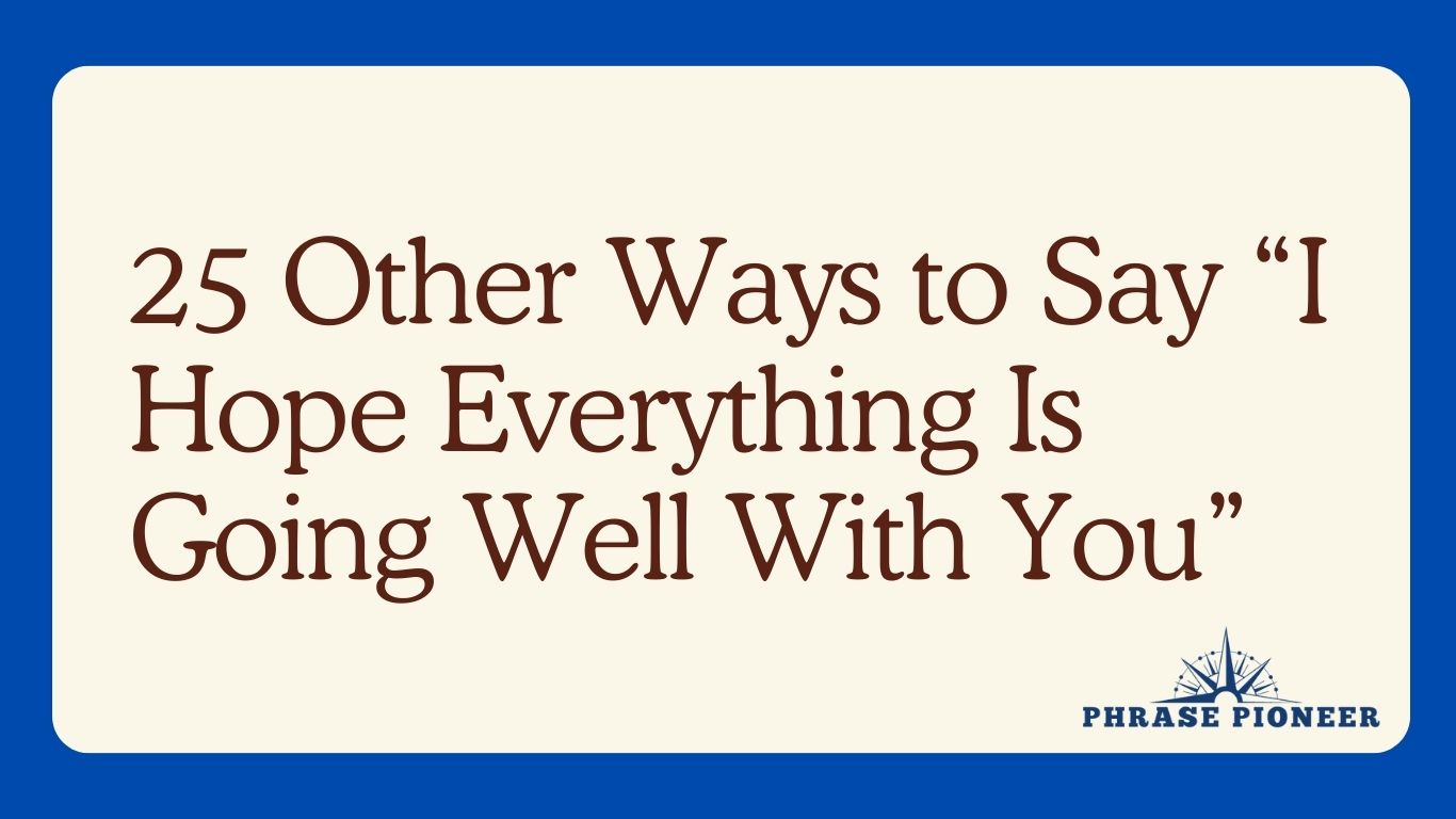 25 Other Ways to Say “I Hope Everything Is Going Well With You ...