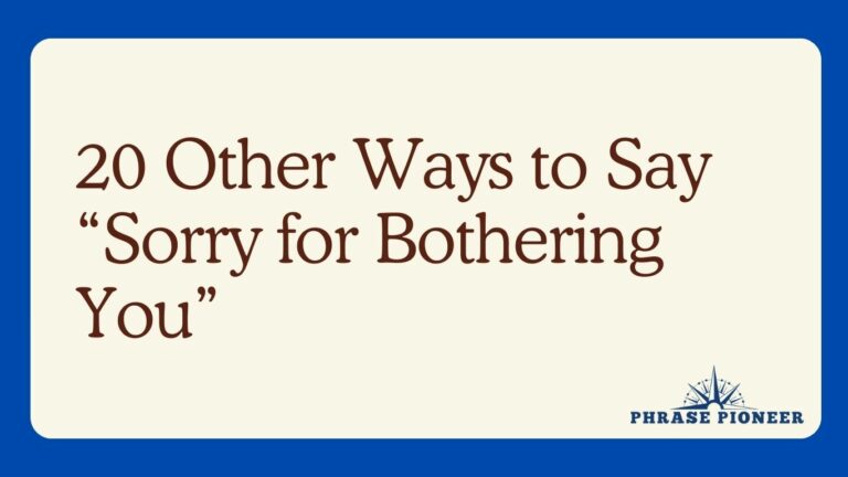 20 Other Ways to Say “Sorry for Bothering You”
