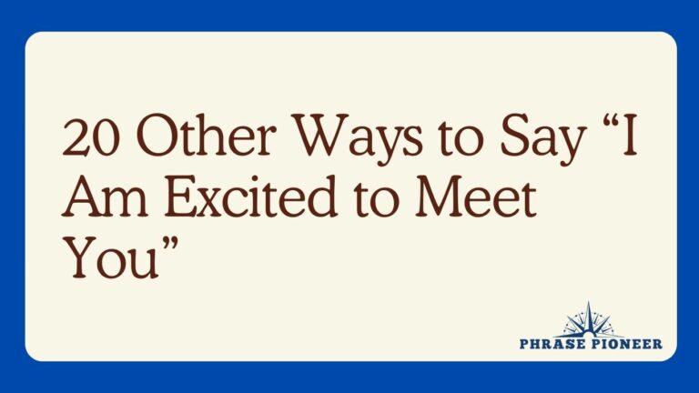 20 Other Ways to Say “I Am Excited to Meet You”