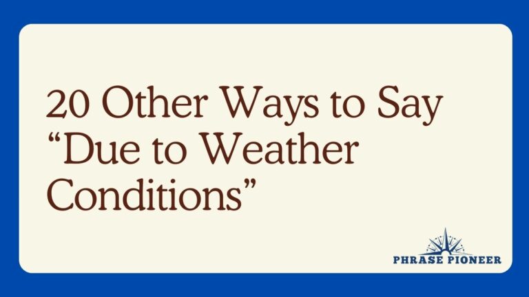 20 Other Ways to Say “Due to Weather Conditions”