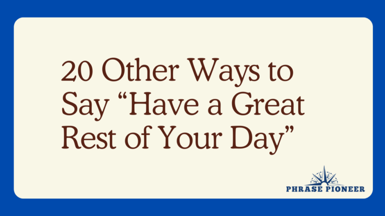 20 Other Ways to Say “Have a Great Rest of Your Day”