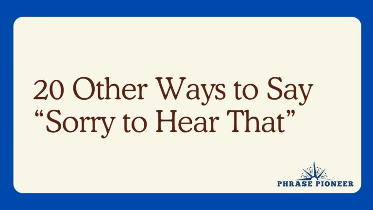 20 Other Ways to Say “Sorry to Hear That”