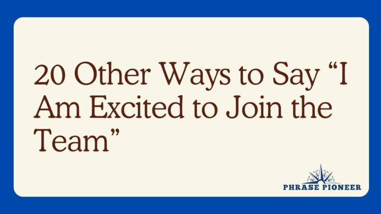 20 Other Ways to Say “I Am Excited to Join the Team”