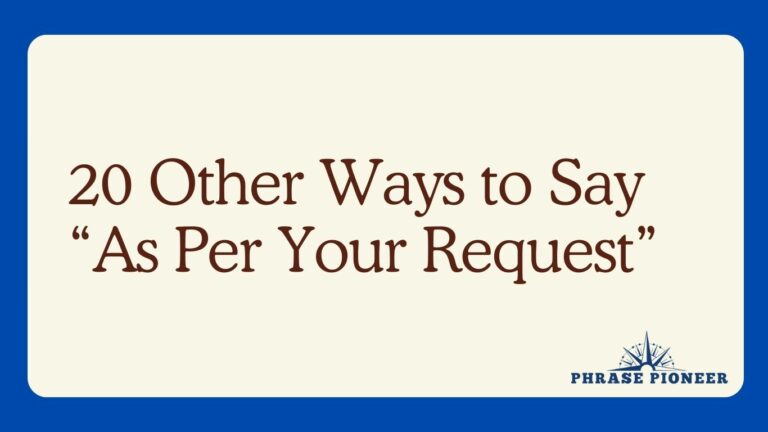 20 Other Ways to Say “As Per Your Request”