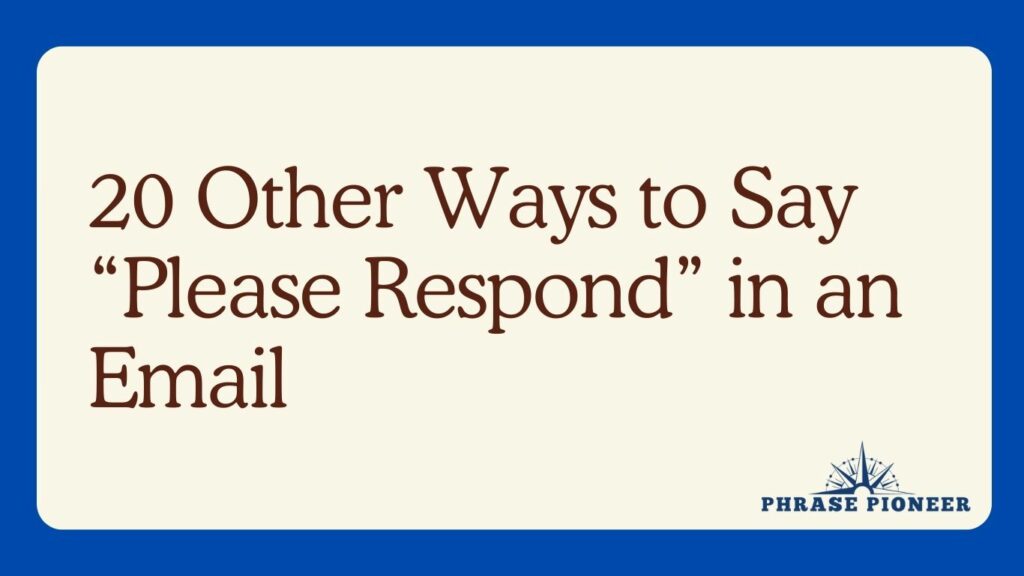 20 Other Ways to Say “Please Respond” in an Email - PhrasePioneer