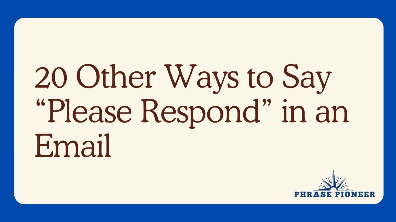 20 Other Ways to Say “Please Respond” in an Email