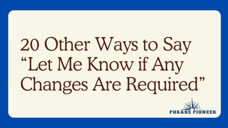 20 Other Ways to Say “Let Me Know if Any Changes Are Required”