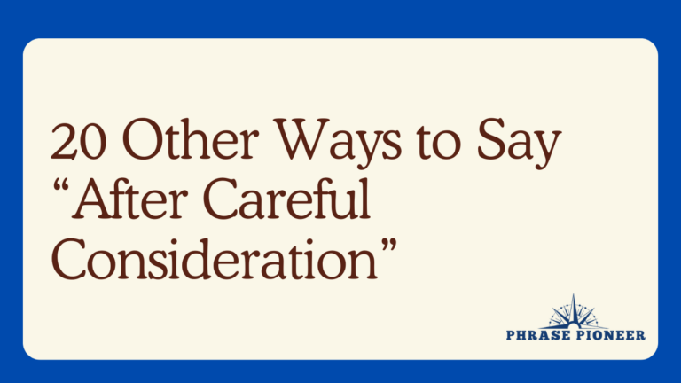20 Other Ways to Say “After Careful Consideration”
