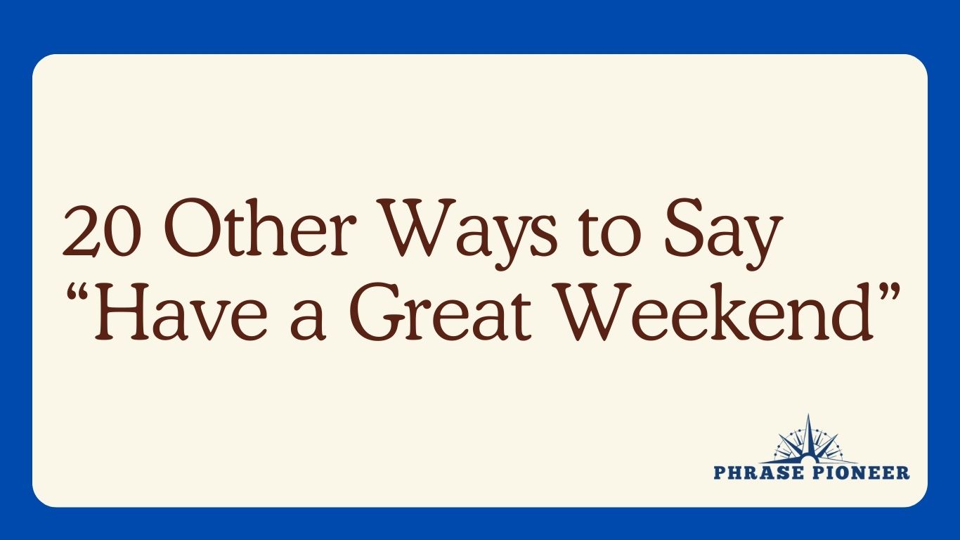 20 Other Ways to Say “Have a Great Weekend”