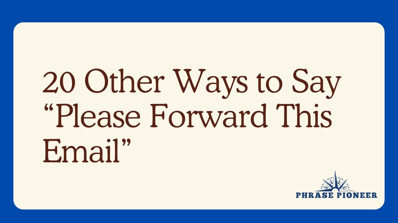 20 Other Ways to Say “Please Forward This Email” - PhrasePioneer