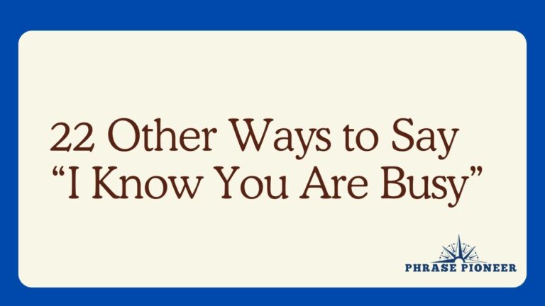 22 Other Ways to Say “I Know You Are Busy”