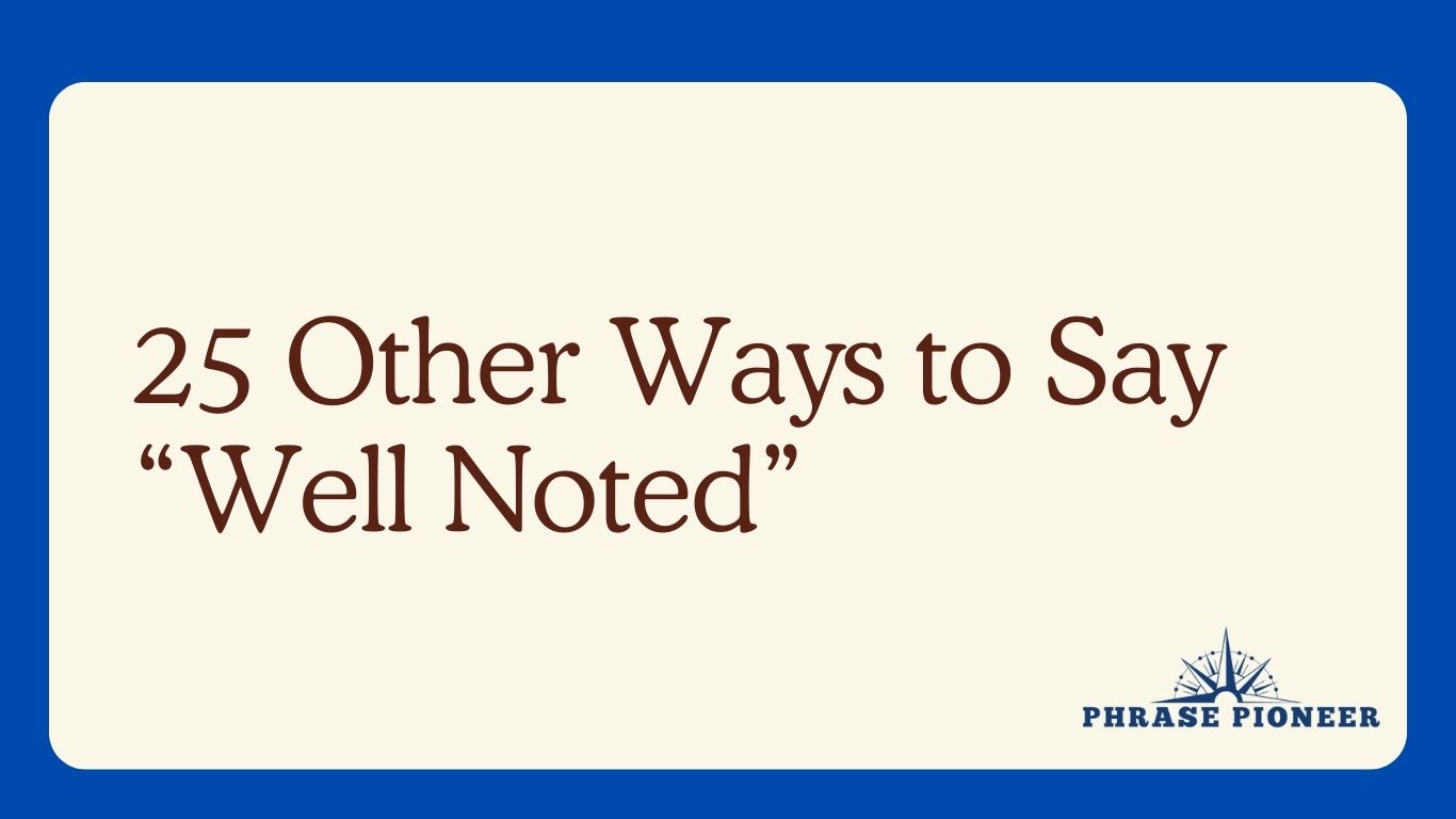 25 Other Ways to Say “Well Noted”