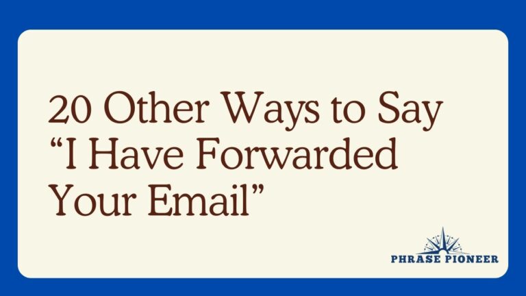 20 Other Ways to Say “I Have Forwarded Your Email”