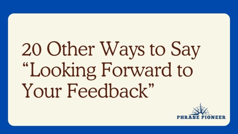 20 Other Ways to Say “Looking Forward to Your Feedback”