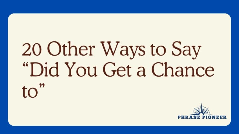 20 Other Ways to Say “Did You Get a Chance to”