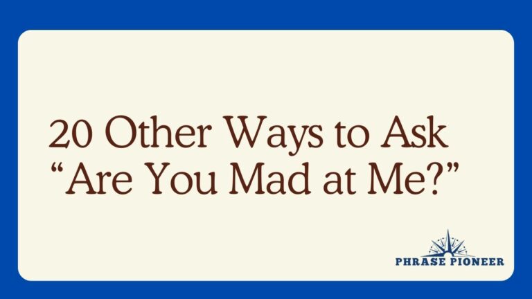 20 Other Ways to Ask “Are You Mad at Me?”