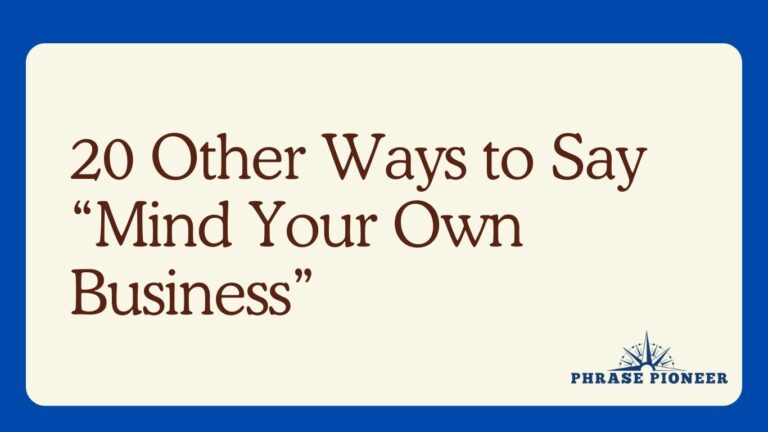 20 Other Ways to Say “Mind Your Own Business”
