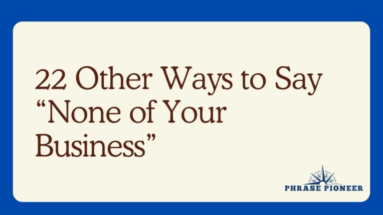 22 Other Ways to Say “None of Your Business”