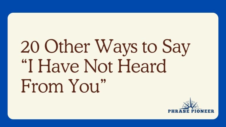 20 Other Ways to Say “I Have Not Heard From You”