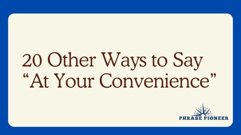20 Other Ways to Say “At Your Convenience”