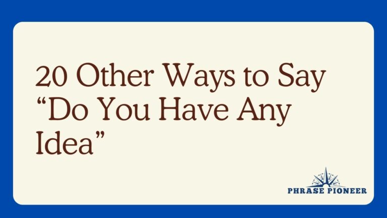 20 Other Ways to Say “Do You Have Any Idea”