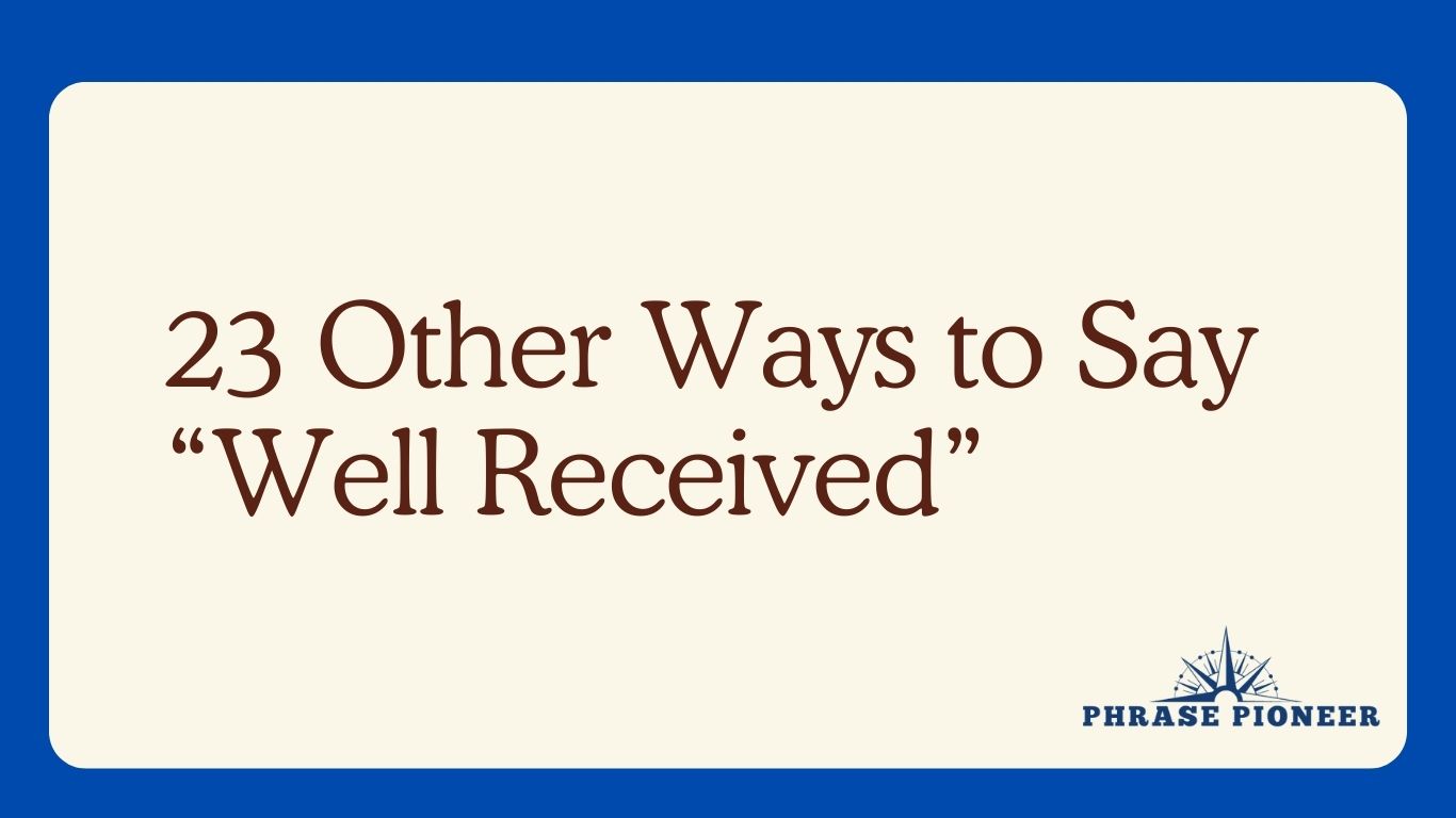 23 Other Ways to Say “Well Received”