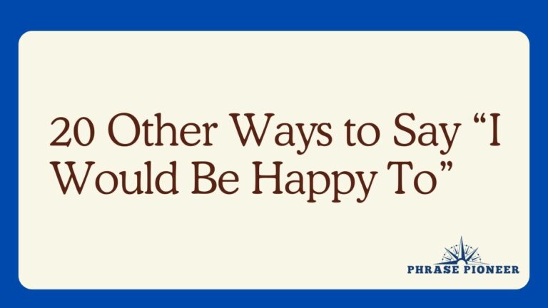 20 Other Ways to Say “I Would Be Happy To”