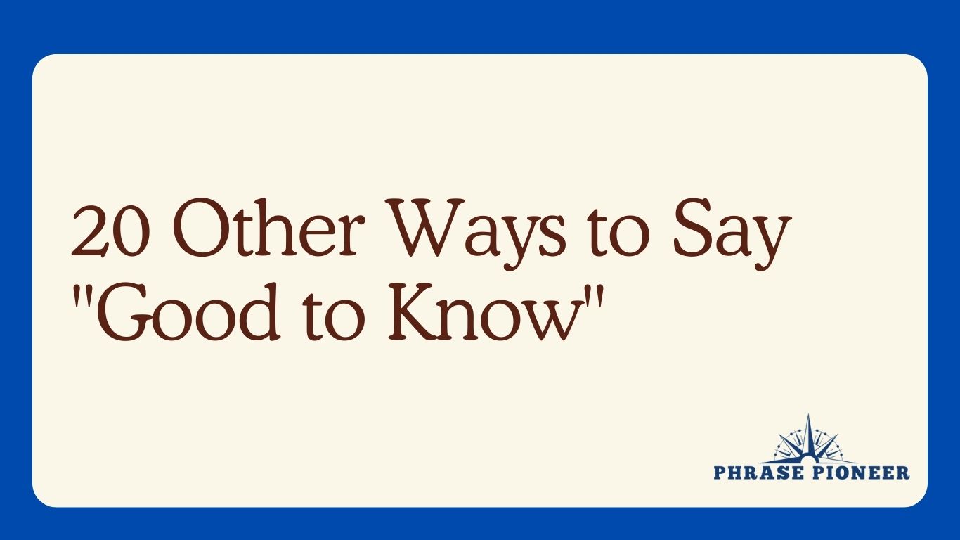 20 Other Ways to Say "Good to Know"