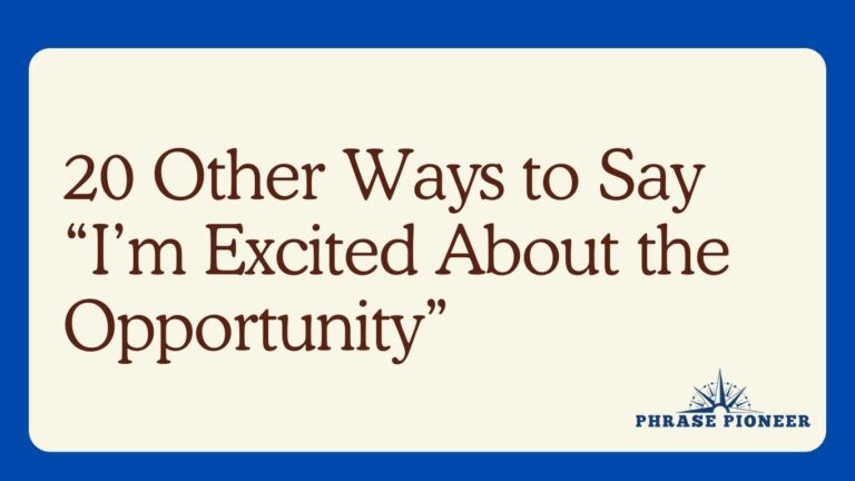 20 Other Ways to Say “I’m Excited About the Opportunity”