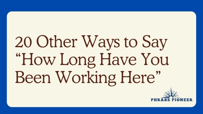 20 Other Ways to Say “How Long Have You Been Working Here”