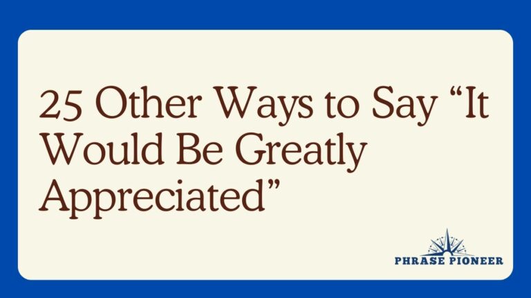 25 Other Ways to Say “It Would Be Greatly Appreciated”