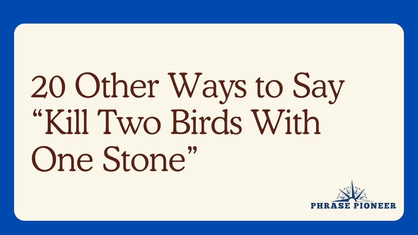 20 Other Ways to Say “Kill Two Birds With One Stone”