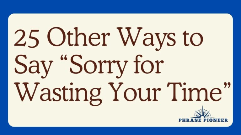 25 Other Ways to Say “Sorry for Wasting Your Time”