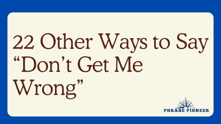 22 Other Ways to Say “Don’t Get Me Wrong”