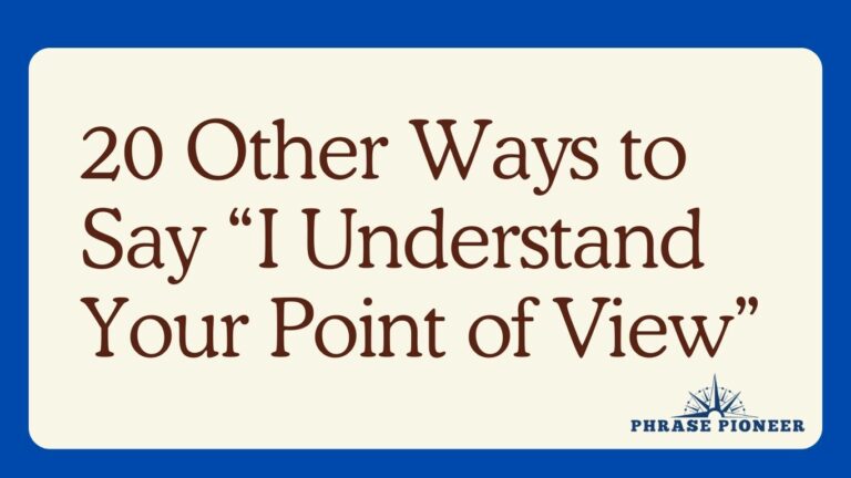 20 Other Ways to Say “I Understand Your Point of View”